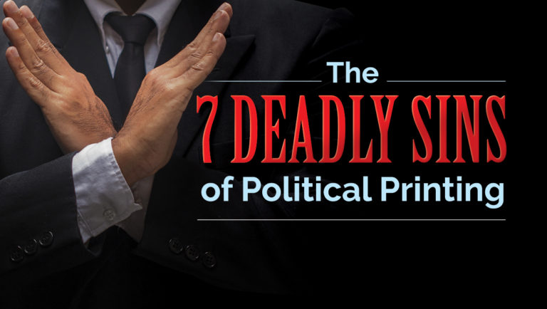 The 7 Deadly Sins of Political Printing